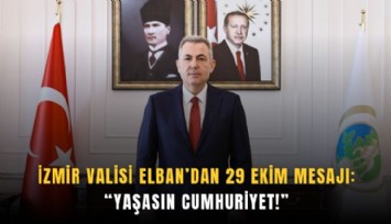 İzmir Valisi Elban’dan 29 Ekim mesajı: Yaşasın Cumhuriyet!