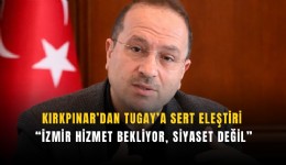 Kırkpınar’dan Tugay’a sert eleştiri: İzmir hizmet bekliyor, siyaset değil