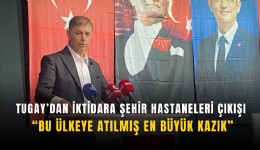 Tugay’dan iktidara Şehir Hastaneleri çıkışı: Bu ülkeye atılmış en büyük kazık