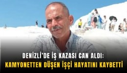 Denizli’de iş kazası can aldı: Kamyonetten düşen işçi yaşam savaşını kaybetti