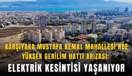 Karşıyaka Mustafa Kemal Mahallesi'nde yüksek gerilim hattı arızası: Elektrik kesintisi yaşanıyor