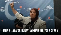 MHP Aliağa'da Nuray Aydemir ile yola devam