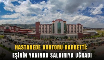 Hastanede doktoru darbetti: Eşinin yanında saldırıya uğradı