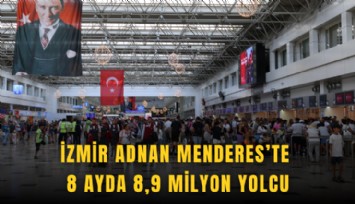 İzmir Adnan Menderes’te 8 ayda 8,9 milyon yolcu