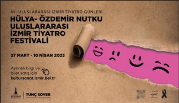 41.Hülya-Özdemir Nutku Uluslararası İzmir Tiyatro Festivali başlıyor