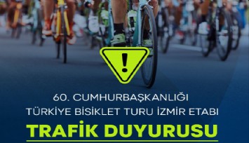 Cumhurbaşkanlığı Türkiye Bisiklet Turu nedeniyle işte İzmir'de trafiğe kapatılacak o yollar