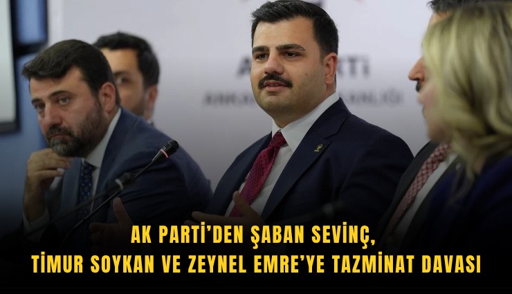 AK Parti’den Şaban Sevinç, Timur Soykan ve Zeynel Emre’ye tazminat davası