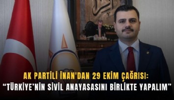 AK Partili İnan'dan 29 Ekim çağrısı: Türkiye’nin sivil anayasasını birlikte yapalım