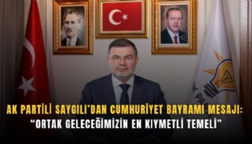 AK Partili Saygılı’dan Cumhuriyet Bayramı mesajı: Ortak geleceğimizin en kıymetli temeli