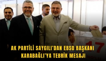 AK Partili Saygılı’dan EBSO Başkanı Karabağlı’ya tebrik mesajı