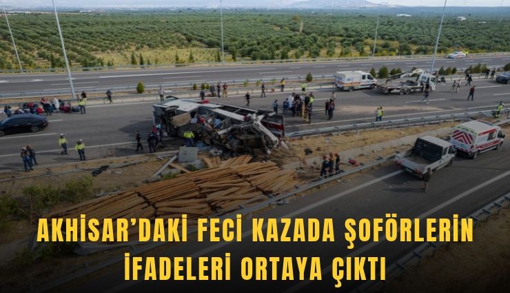 Akhisar’daki feci kazada şoförlerin ifadeleri ortaya çıktı