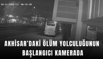 Akhisar’daki ölüm yolculuğunun başlangıcı kamerada