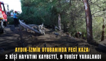 Aydın-İzmir otobanında feci kaza: 2 kişi hayatını kaybetti, 9 turist yaralandı