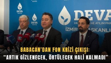 Babacan’dan fon krizi çıkışı: Artık gizlenecek, örtülecek hali kalmadı