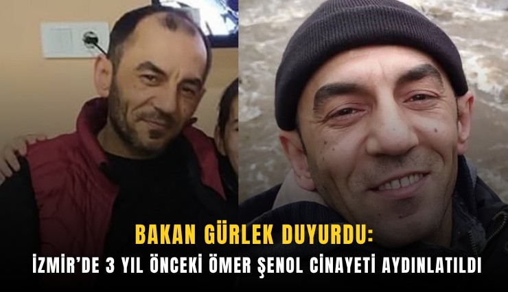 Bakan Gürlek duyurdu: İzmir’de 3 yıl önceki Ömer Şenol cinayeti aydınlatıldı