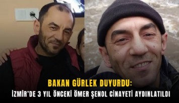 Bakan Gürlek duyurdu: İzmir’de 3 yıl önceki Ömer Şenol cinayeti aydınlatıldı