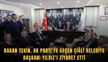 Bakan Tekin, AK Parti’ye geçen Çiğli Belediye Başkanı Yıldız’ı ziyaret etti