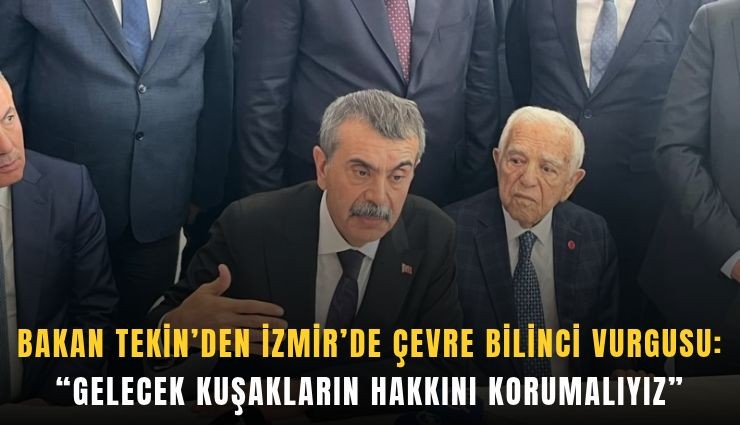 Bakan Tekin’den İzmir'de çevre bilinci vurgusu: Gelecek kuşakların hakkını korumalıyız