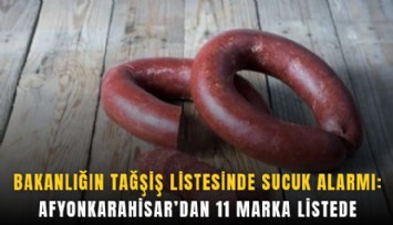 Bakanlığın tağşiş listesinde sucuk alarmı: Afyonkarahisar’dan 11 marka listede