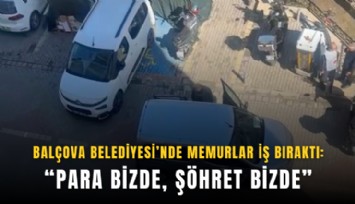 Balçova Belediyesi’nde memurlar iş bıraktı: Para bizde, şöhret bizde