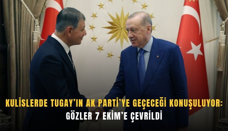 Başkan Tugay’ın 7 Ekim’de AK Parti’ye katılacağı iddiası