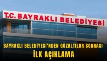 Bayraklı Belediyesi’nden gözaltılar sonrası ilk açıklama