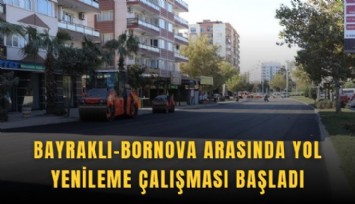 Bayraklı-Bornova arasında yol yenileme çalışması başladı
