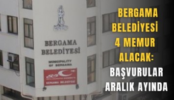 Bergama Belediyesi 4 memur alacak: Başvurular aralık ayında