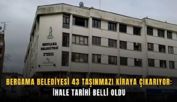 Bergama Belediyesi 43 taşınmazı kiraya çıkarıyor: İhale tarihi belli oldu