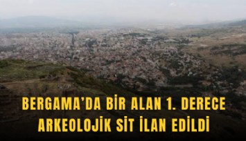 Bergama’da bir alan 1. derece arkeolojik sit ilan edildi