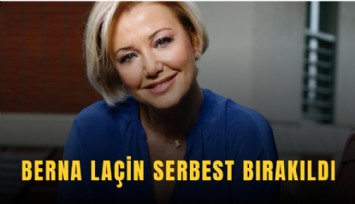 Berna Laçin serbest bırakıldı