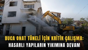 Buca Onat Tüneli için kritik çalışma: Hasarlı yapıların yıkımına devam