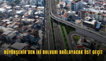Büyükşehir’den iki bulvarı bağlayacak üst geçit