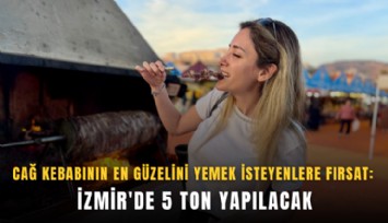 Cağ kebabının en güzelini yemek isteyenlere fırsat: İzmir'de 5 ton yapılacak
