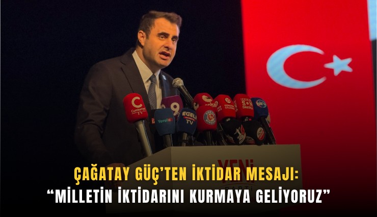 Çağatay Güç’ten iktidar mesajı: Milletin iktidarını kurmaya geliyoruz