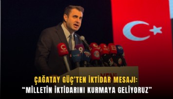 Çağatay Güç’ten iktidar mesajı: Milletin iktidarını kurmaya geliyoruz