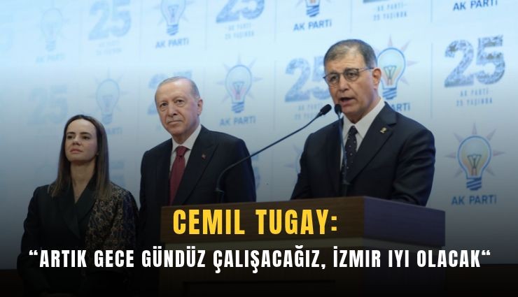 Cemil Tugay: Artık gece gündüz çalışacağız, İzmir iyi olacak