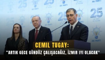 Cemil Tugay: Artık gece gündüz çalışacağız, İzmir iyi olacak
