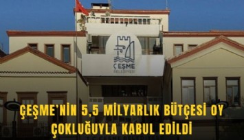 Çeşme’nin 5,5 milyarlık bütçesine oy çokluğu
