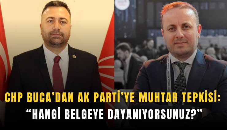CHP Buca’dan AK Parti’ye muhtar tepkisi: Hangi belgeye dayanıyorsunuz?
