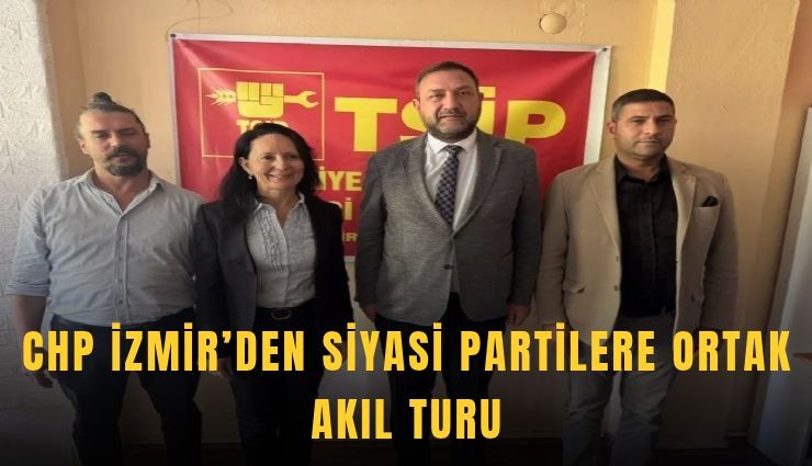 CHP İzmir’den siyasi partilere ortak akıl turu