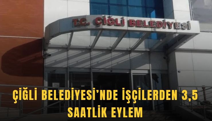 Çiğli Belediyesi’nde işçilerden 3,5 saatlik eylem