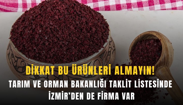 Dikkat bu ürünleri almayın! Tarım ve Orman Bakanlığı taklit listesinde İzmir’den de firma var