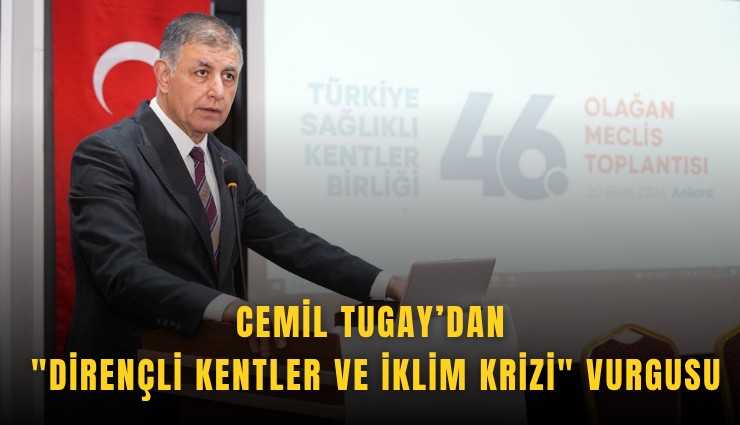 Dr. Cemil Tugay’dan 'Dirençli Kentler ve İklim Krizi' Vurgusu