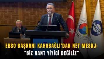 EBSO Başkanı Karabağlı’dan net mesaj: Biz rant yiyici değiliz