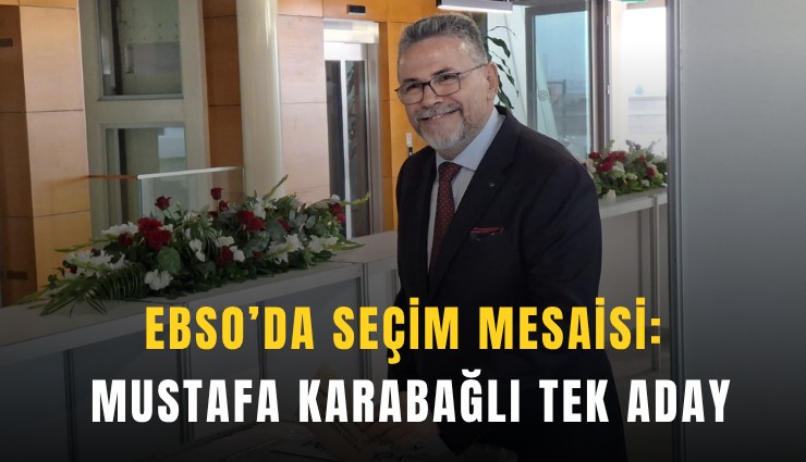 EBSO’da seçim mesaisi: Mustafa Karabağlı tek aday