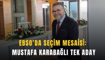 EBSO’da seçim mesaisi: Mustafa Karabağlı tek aday
