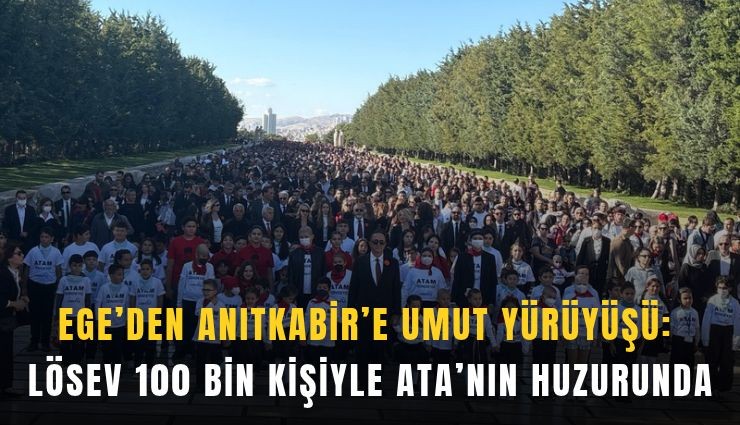 Ege’den Anıtkabir’e umut yürüyüşü: LÖSEV 100 bin kişiyle Ata'nın huzurunda