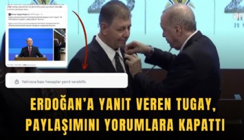 Erdoğan’a yanıt veren Tugay, paylaşımını yorumlara kapattı