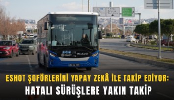 ESHOT şoförlerini yapay zek ile takip ediyor: Hatalı sürüşlere yakın takip
